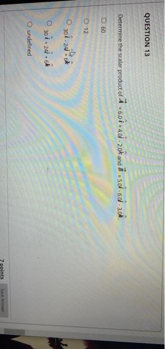 Solved Question 13 Determine The Scalar Product Of A 6 0 Chegg Com