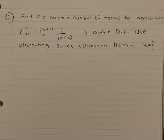 Solved Find the minimum number of terms to approximale ki { | Chegg.com