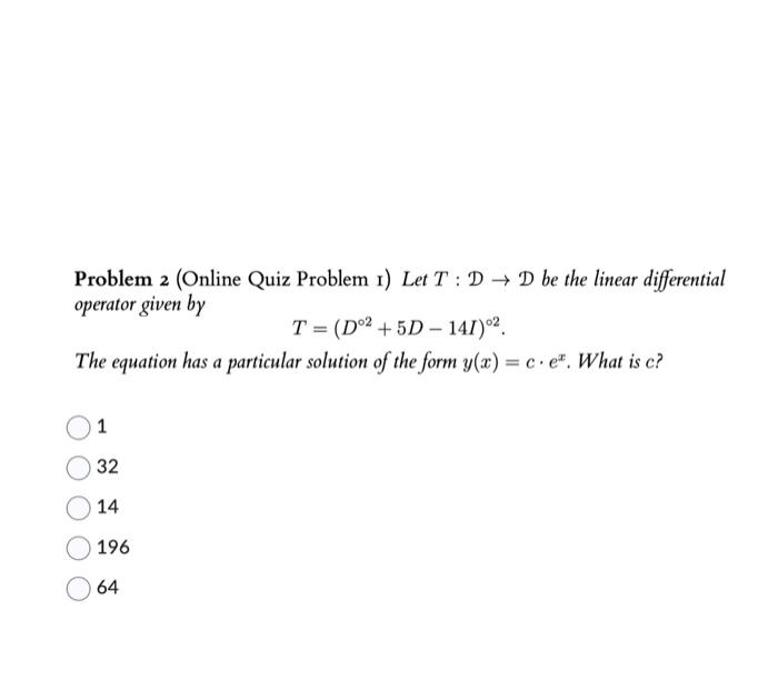 Solved Problem 2 (Online Quiz Problem I) Let T:D→D be the | Chegg.com