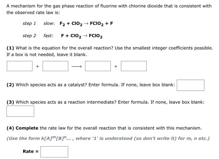 A mechanism for the gas phase reaction of fluorine with chlorine dioxide that is consistent with the observed rate law is:
st