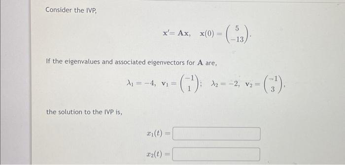 Solved Consider the IVP, x′=Ax,x(0)=(5−13) If the | Chegg.com