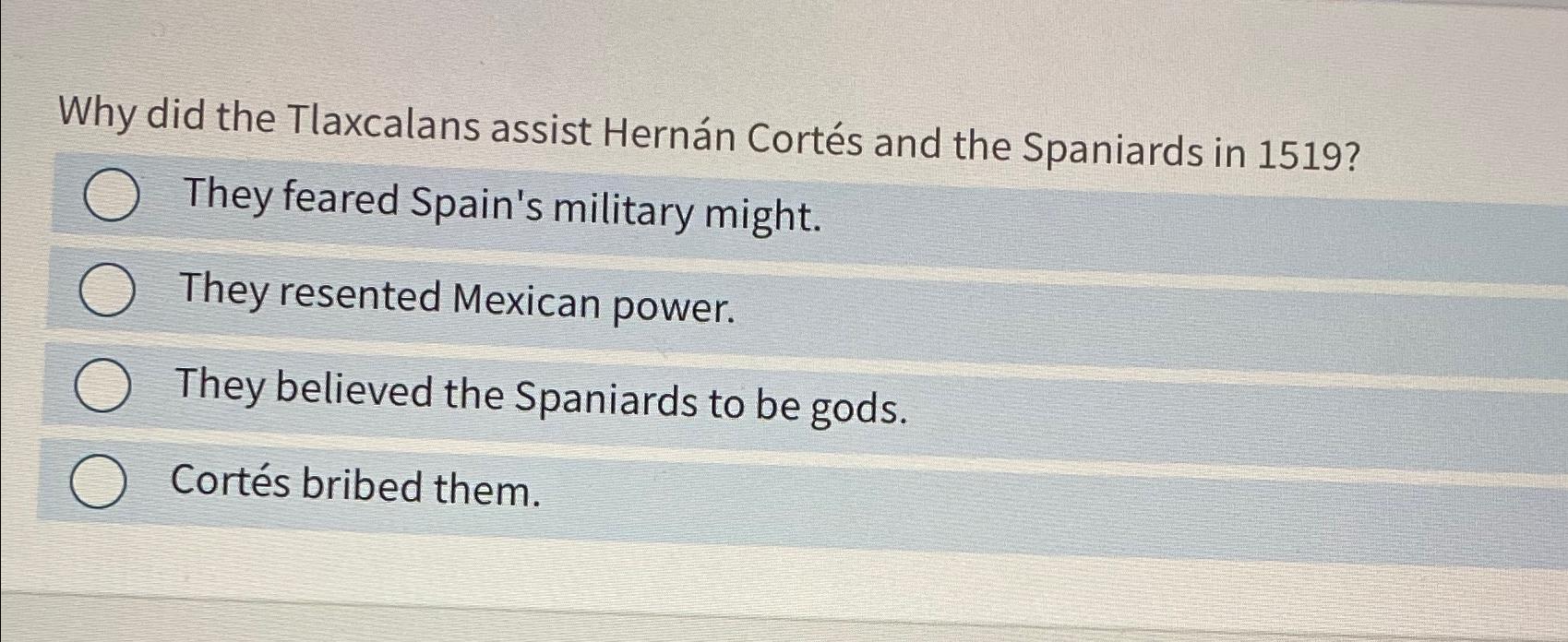 Solved Why did the Tlaxcalans assist Hernán Cortés and the | Chegg.com