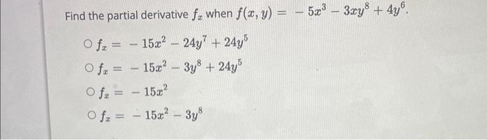 Find the partial derivative \( f_{x} \) when \( f(x, y)=-5 x^{3}-3 x y^{8}+4 y^{6} \) \[ \begin{array}{l} f_{x}=-15 x^{2}-24