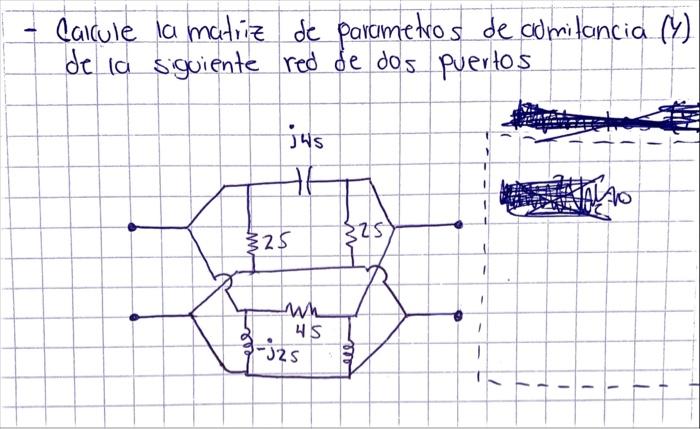 - Calcule la matriz de parametros de admitancia (y) de la siguiente red de dos puertos