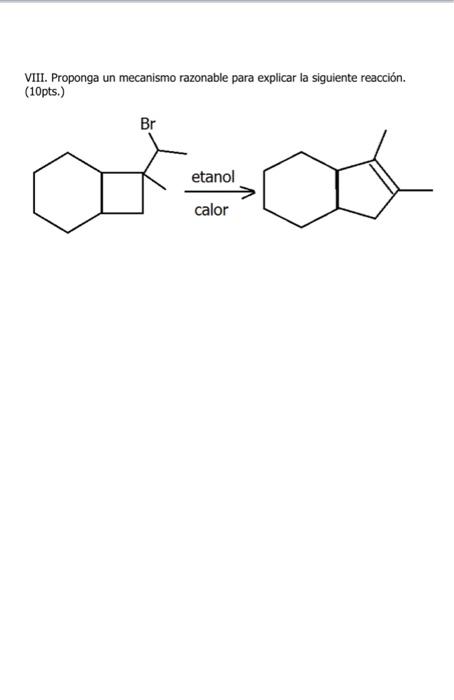VIII. Proponga un mecanismo razonable para explicar la siguiente reacción. (10pts.) etanol calor