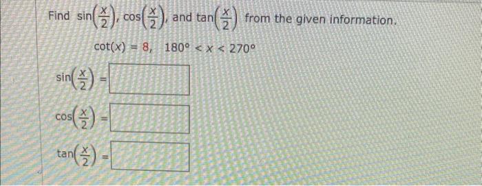 Find \( \sin \left(\frac{x}{2}\right), \cos \left(\frac{x}{2}\right) \), and \( \tan \left(\frac{x}{2}\right) \) from the giv