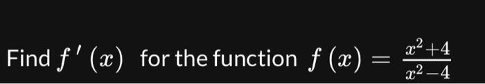 Solved Find f′(x) for the function f(x)=x2−4x2+4 | Chegg.com