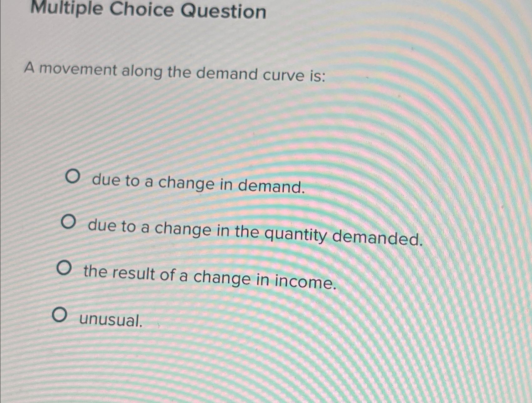 Solved Multiple Choice QuestionA movement along the demand | Chegg.com