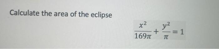 Solved Calculate the area of the eclipse x2 16970 X 12 -= 1 | Chegg.com
