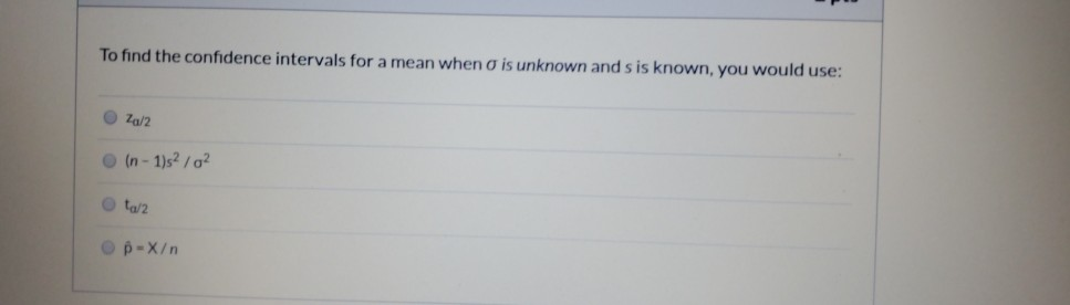 Solved To find the confidence intervals for a mean when o is | Chegg.com