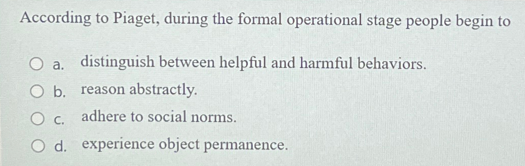 Solved According to Piaget during the formal operational Chegg