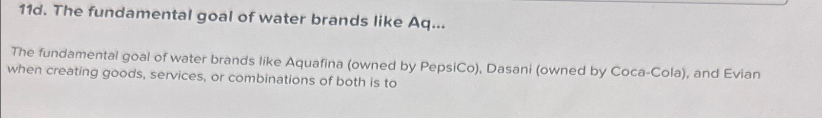 Solved 11d. ﻿the Fundamental Goal Of Water Brands Like 