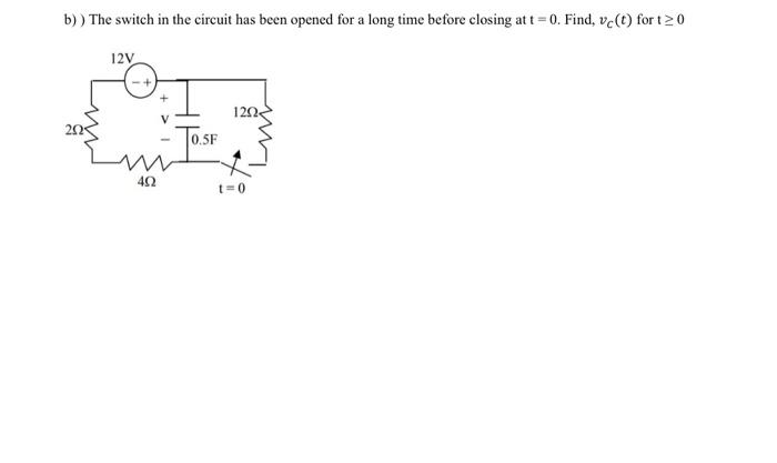 Solved B) ) The Switch In The Circuit Has Been Opened For A | Chegg.com