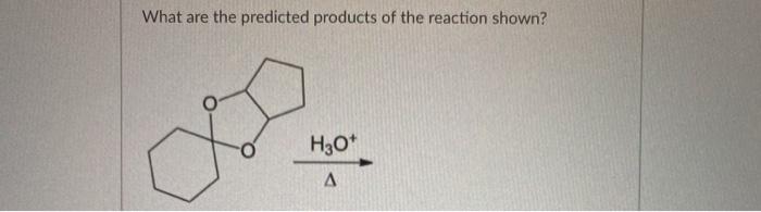 Solved What Are The Predicted Products Of The Reaction