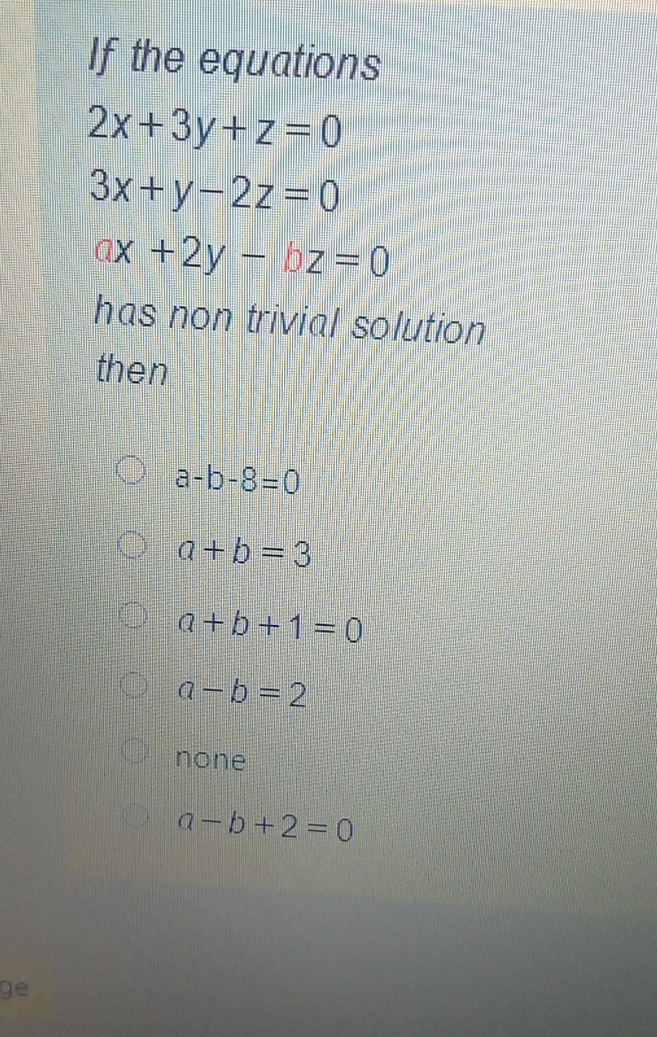 Solved If The Equations 2x 3y Z 0 3x Y 2z 0 Ax 2y Bz 0 Chegg Com