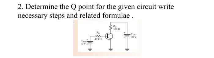 Solved 2. Determine the Q point for the given circuit write | Chegg.com