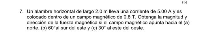 Un alambre horizontal de largo \( 2.0 \mathrm{~m} \) lleva una corriente de \( 5.00 \mathrm{~A} \) y es colocado dentro de un