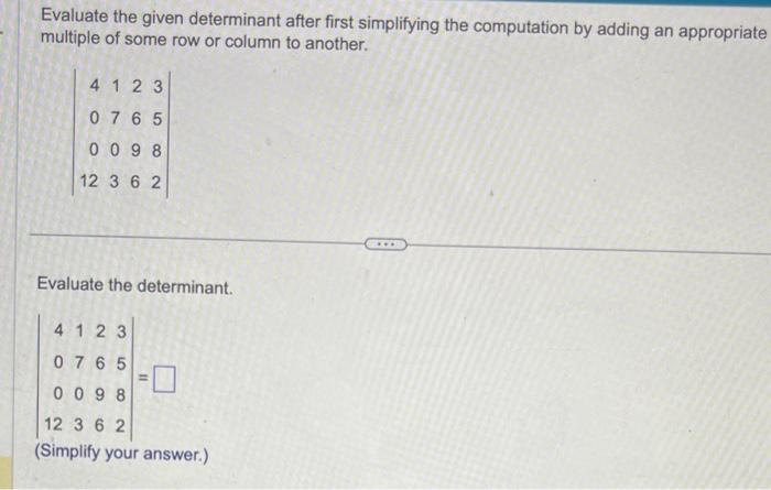 Solved Evaluate the given determinant after first | Chegg.com