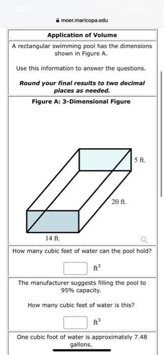 moer.maricopa.edu
Application of Volume
A rectangular swimming pool has the dimensions
shown in Figure A.
Use this informatio
