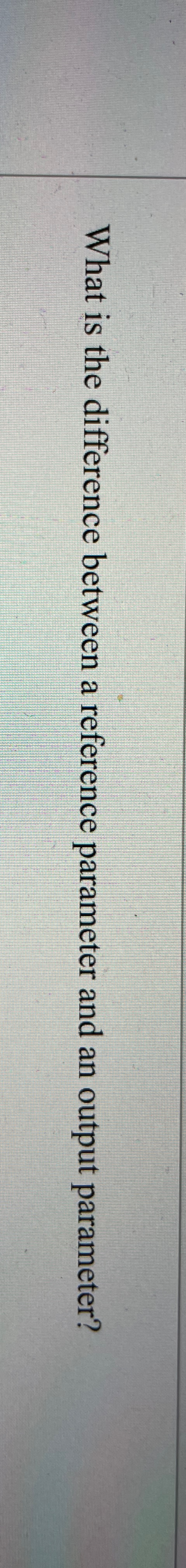 Solved What is the difference between a reference parameter | Chegg.com