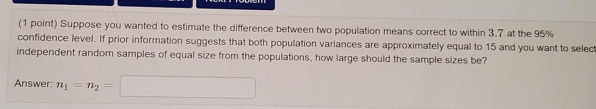 Solved (1 point) Find the size of each sample needed to | Chegg.com