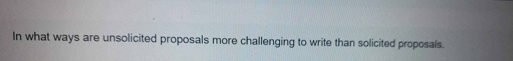 Solved In what ways are unsolicited proposals more | Chegg.com
