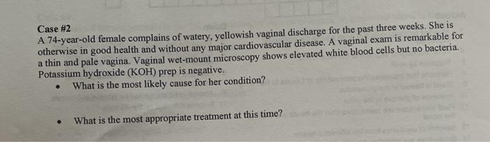 Solved Case #2 A 74-year-old female complains of watery
