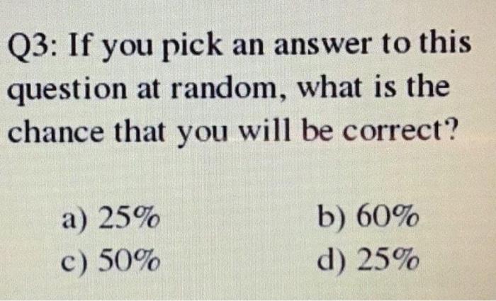 Solved Q3: If You Pick An Answer To This Question At Random, | Chegg.com