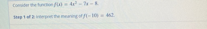 Solved Consider the function f(x) = 4x2 - 7x - 8. Step 1 of | Chegg.com