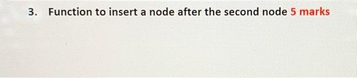 3. Function to insert a node after the second node 5 | Chegg.com