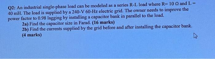 Solved Q2: An industrial single-phase load can be modeled as | Chegg.com