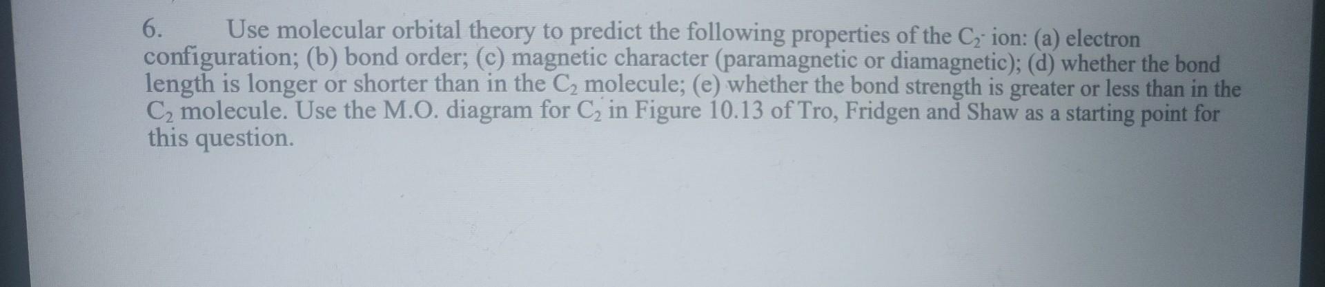 Solved 6. Use molecular orbital theory to predict the | Chegg.com