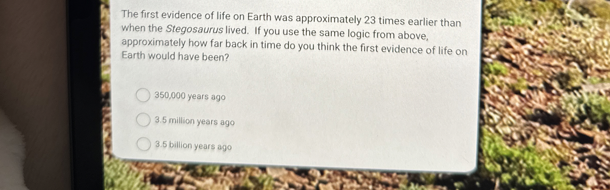 Solved The first evidence of life on Earth was approximately | Chegg.com