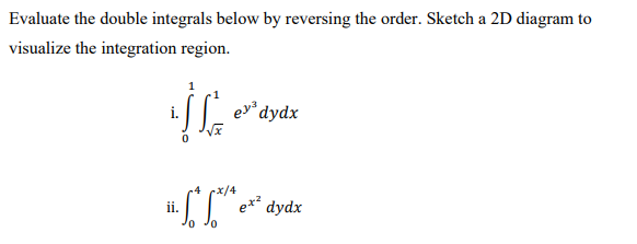Solved Evaluate the double integrals below by reversing the | Chegg.com