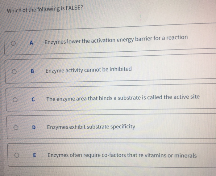 Solved Which of the following is FALSE? . Enzymes lower the