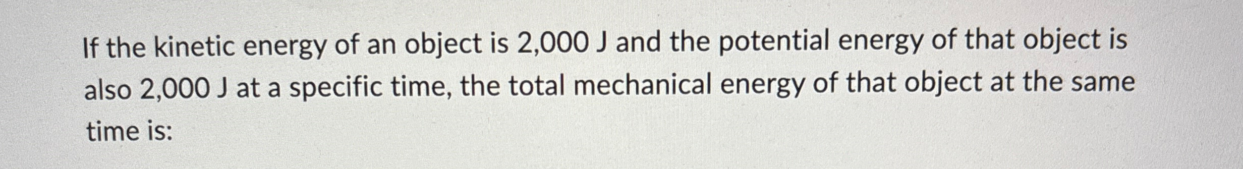 Solved If the kinetic energy of an object is 2,000J ﻿and the | Chegg.com