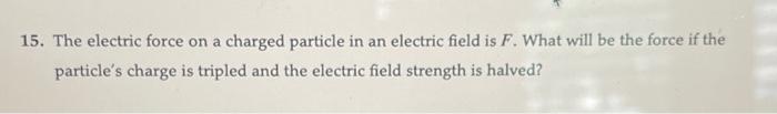 Solved 15. The electric force on a charged particle in an | Chegg.com