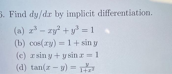 Find \( d y / d x \) by implicit differentiation. (a) \( x^{3}-x y^{2}+y^{3}=1 \) (b) \( \cos (x y)=1+\sin y \) (c) \( x \sin