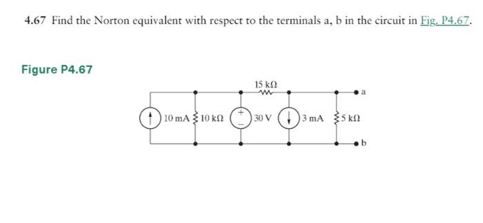 4.67 Find the Norton equivalent with respect to the terminals a, b in the circuit in Fig. P4.67.
Figure P4.67