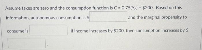 Solved Assume taxes are zero and the consumption function is | Chegg.com
