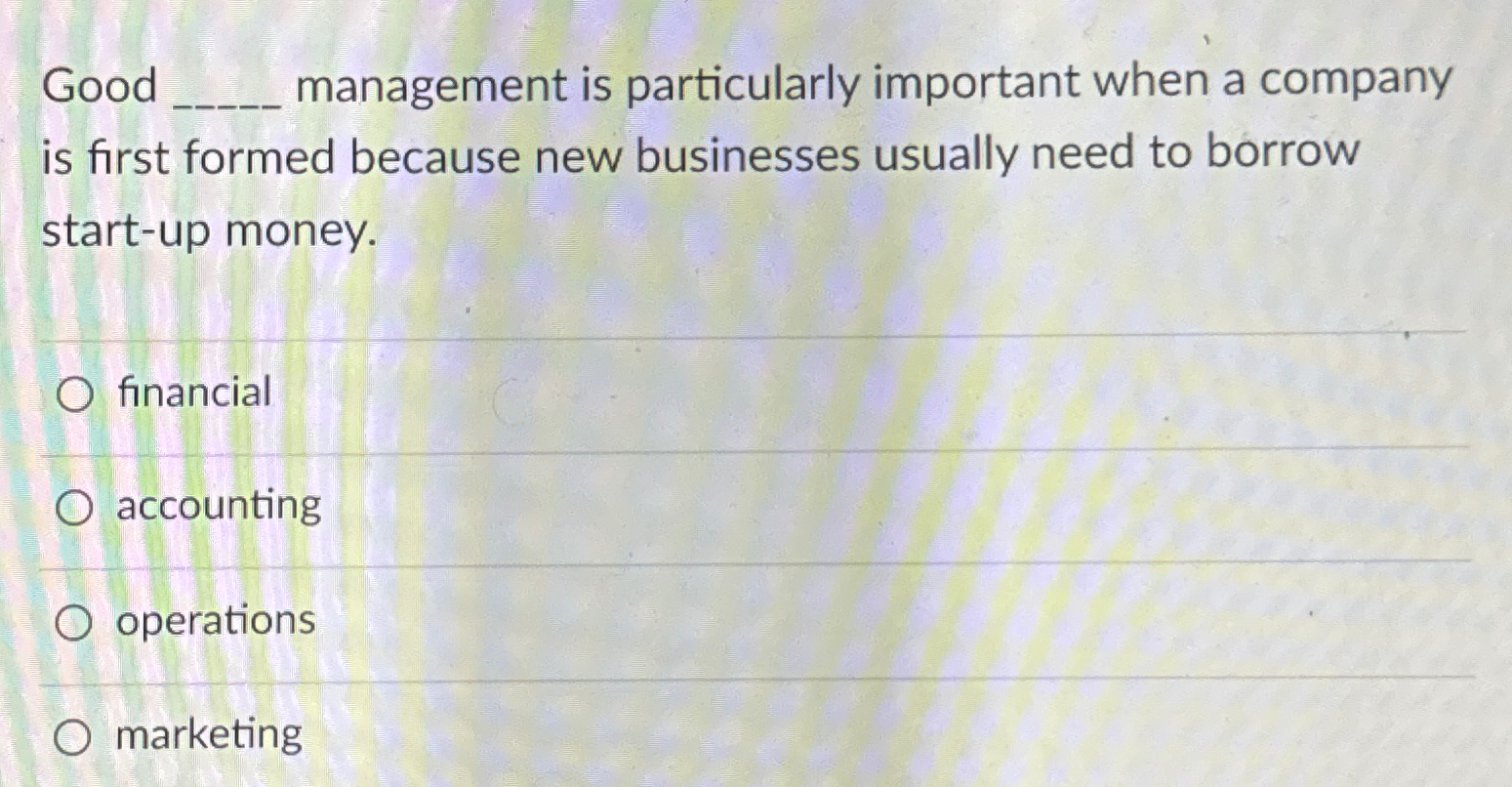 Solved Good management is particularly important when a | Chegg.com