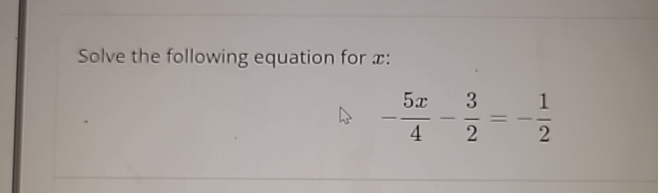 Solved Solve the following equation for x ﻿:-5x4-32=-12 | Chegg.com