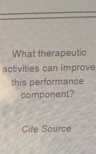 What therapeutic activities can improve this performance component? Gite Source