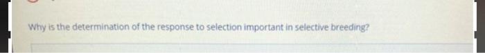Solved Why is the determination of the response to selection | Chegg.com