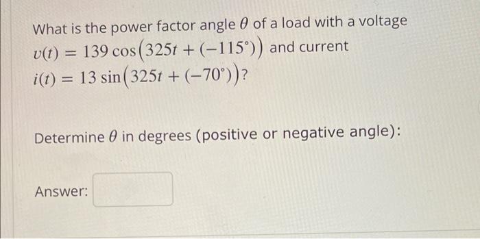 What is the power factor angle \( \theta \) of a load with a voltage \( v(t)=139 \cos \left(325 t+\left(-115^{\circ}\right)\r