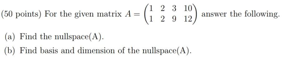 Solved (50 points) For the given matrix A=(1122391012) | Chegg.com