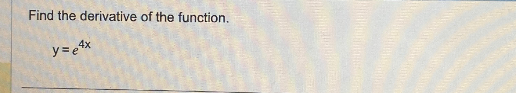 Solved Find The Derivative Of The Function Y E4x