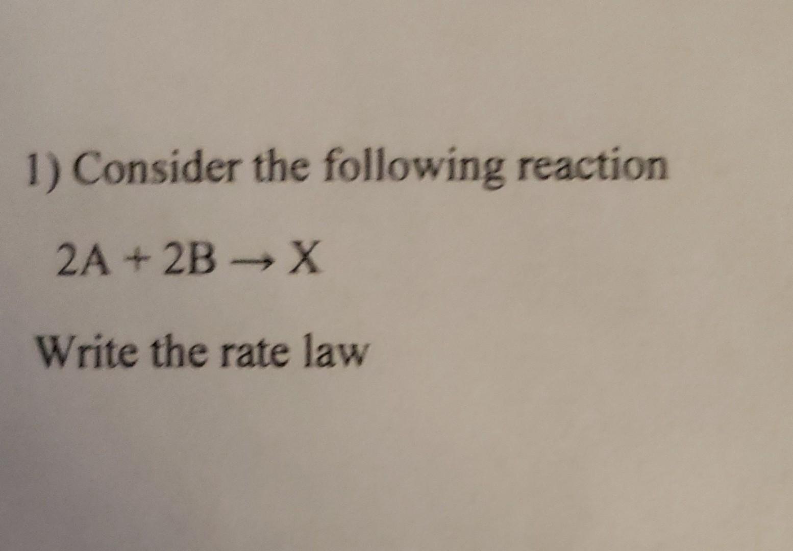 Solved 1) Consider The Following Reaction 2 A+2 B→X Write | Chegg.com