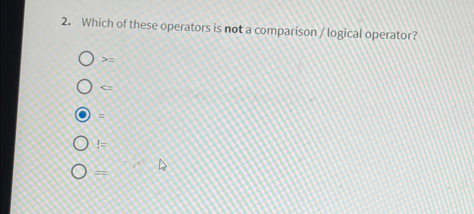 Solved Which of these operators is not a comparison /