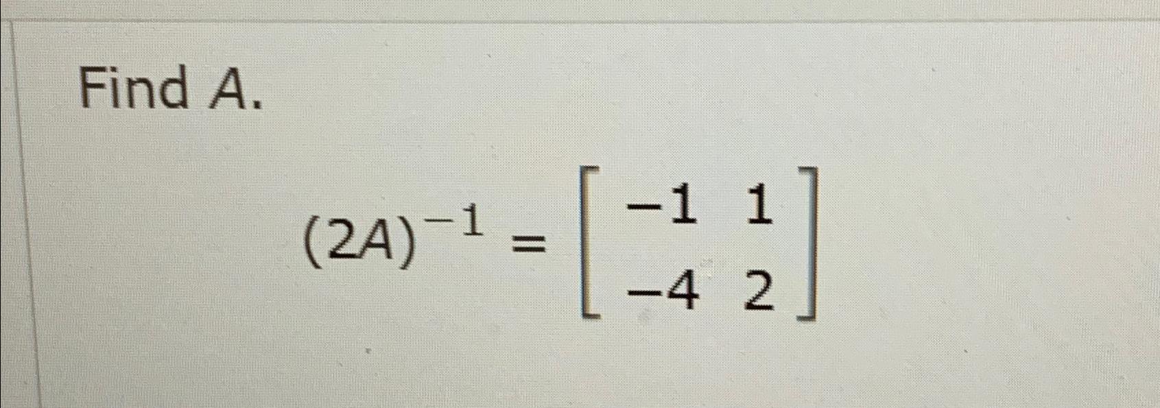 Solved Find A.(2A)-1=[-11-42] | Chegg.com